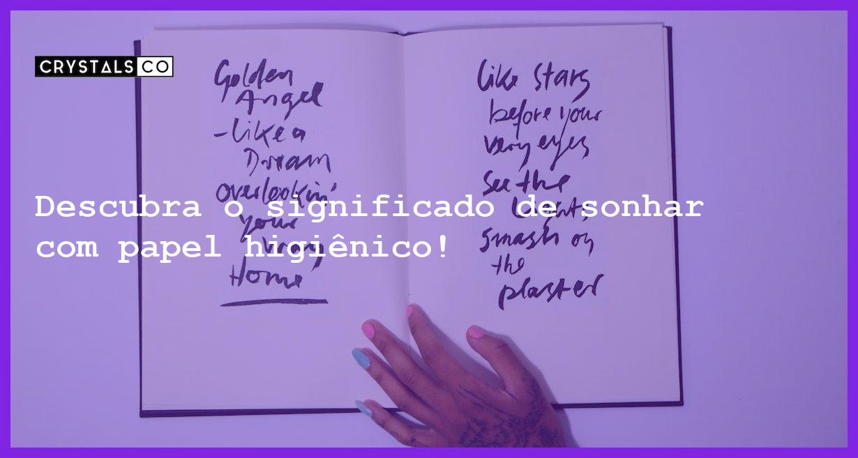 sonhar com papel higiênico usado
