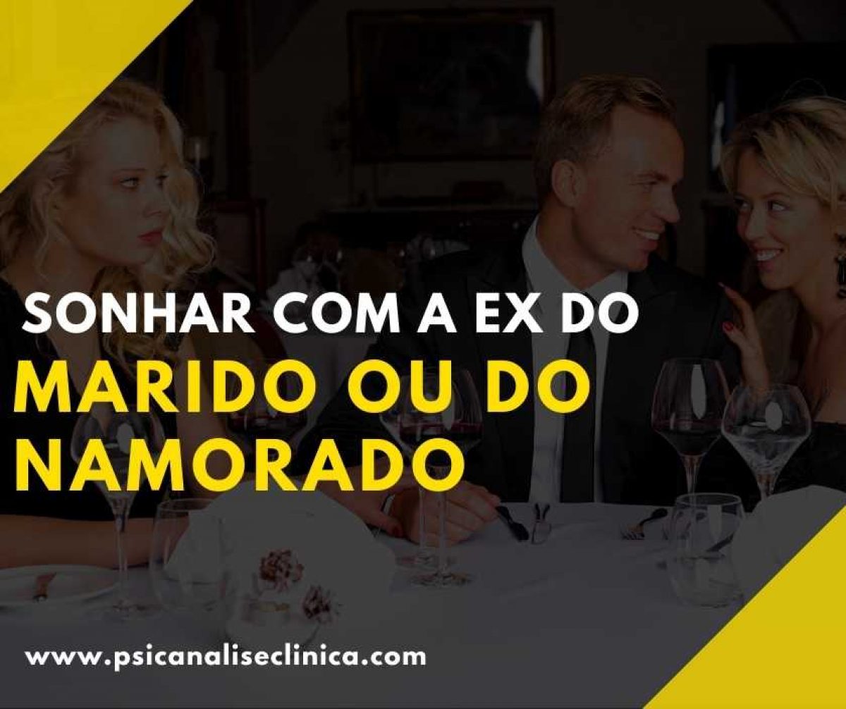 sonhar com a ex do meu namorado